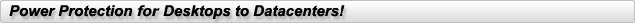 Power Protection from Desktops to Datacenters